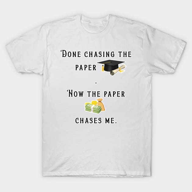 Done chasing paper T-Shirt by ms.fits